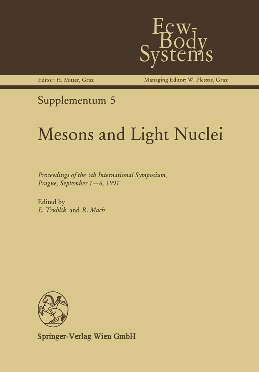 Titlebook: Mesons and Light Nuclei; Proceedings of the 5 Emil Truhlík,Rostislav Mach Conference proceedings 1992 Springer-Verlag Wien 1992 Quark.degre Titlebook: Mesons and Light Nuclei; Proceedings of the 5 Emil Truhlík,Rostislav Mach Conference proceedings 1992 Springer-Verlag Wien 1992 Quark.degre