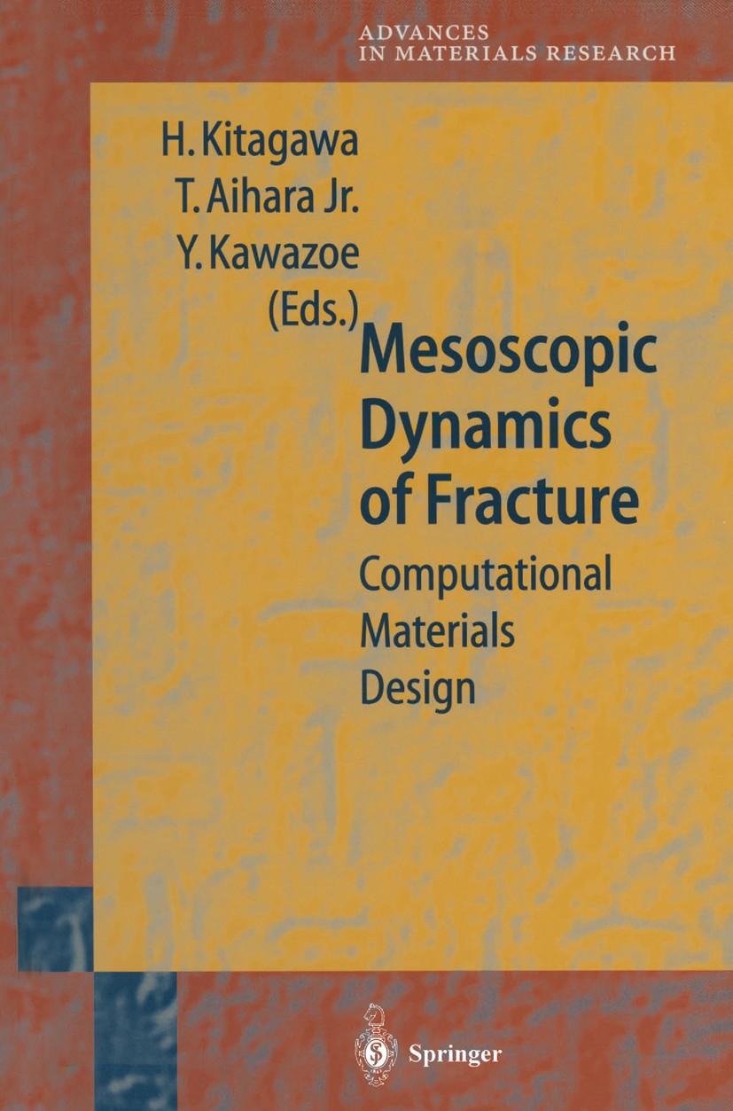 Titlebook: Mesoscopic Dynamics of Fracture; Computational Materi Hiroshi Kitagawa,Tomoyasu Aihara,Yoshiyuki Kawazoe Book 1998 Springer-Verlag Berlin H Titlebook: Mesoscopic Dynamics of Fracture; Computational Materi Hiroshi Kitagawa,Tomoyasu Aihara,Yoshiyuki Kawazoe Book 1998 Springer-Verlag Berlin H