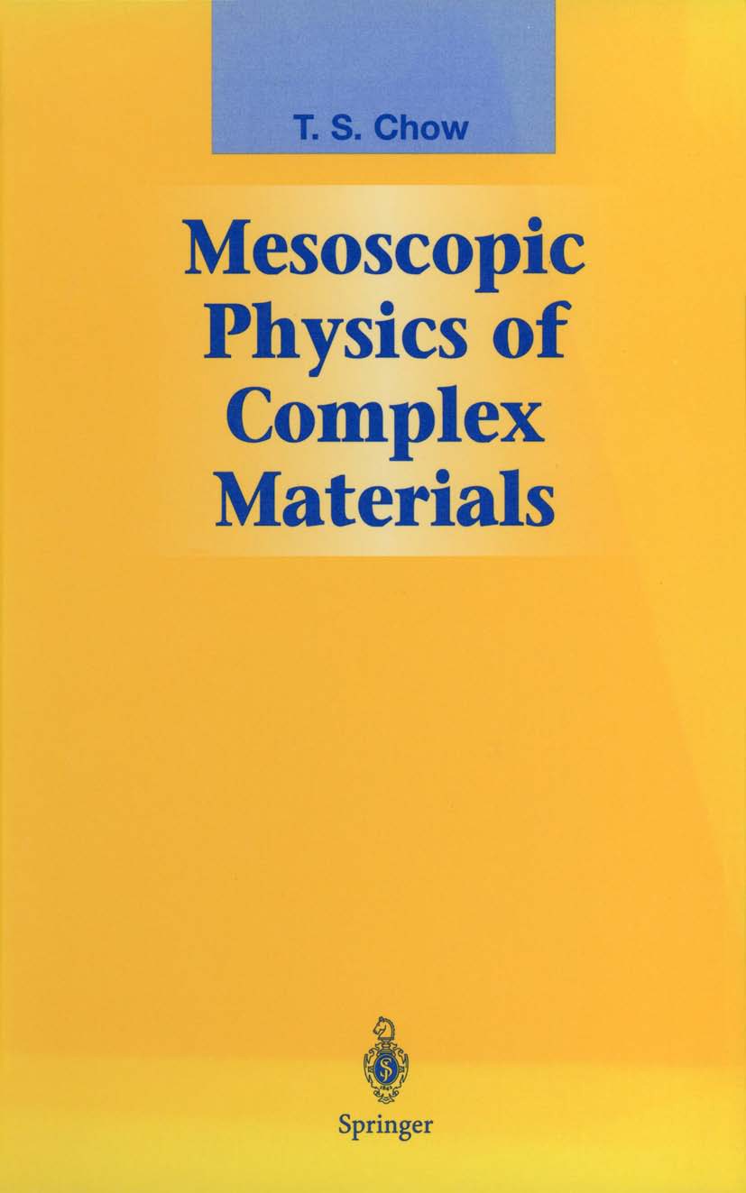 Titlebook: Mesoscopic Physics of Complex Materials; T. S. Chow Textbook 2000 Springer-Verlag New York, Inc. 2000 dynamics.elasticity.mechanics.polyme Titlebook: Mesoscopic Physics of Complex Materials; T. S. Chow Textbook 2000 Springer-Verlag New York, Inc. 2000 dynamics.elasticity.mechanics.polyme