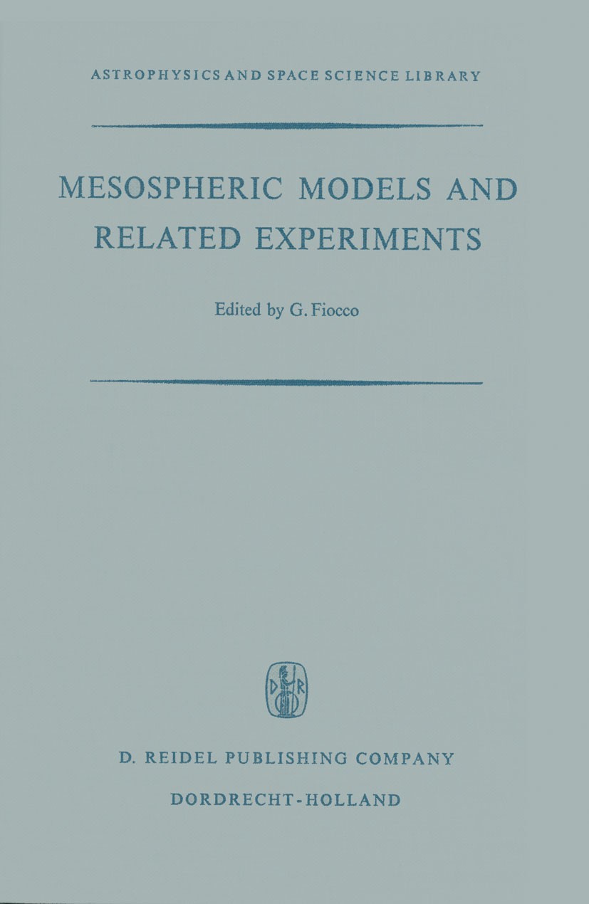 Titlebook: Mesospheric Models and Related Experiments; Proceedings of the F G. Fiocco Conference proceedings 1971 D. Reidel Publishing Company, Dordre Titlebook: Mesospheric Models and Related Experiments; Proceedings of the F G. Fiocco Conference proceedings 1971 D. Reidel Publishing Company, Dordre