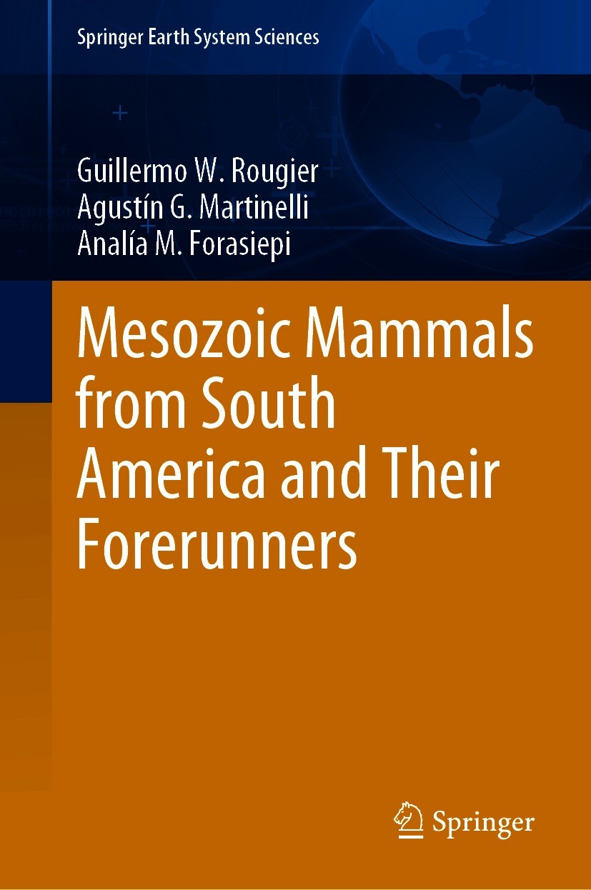Titlebook: Mesozoic Mammals from South America and Their Forerunners; Guillermo W. Rougier,Agustín G. Martinelli,Analía Book 2021 Springer Nature Sw Titlebook: Mesozoic Mammals from South America and Their Forerunners; Guillermo W. Rougier,Agustín G. Martinelli,Analía Book 2021 Springer Nature Sw