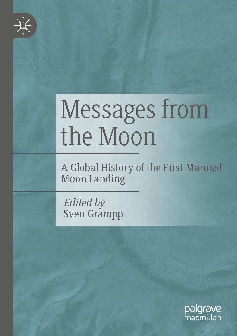 Titlebook: Messages from the Moon; A Global History of Sven Grampp Book 2024 The Editor(s) (if applicable) and The Author(s), under exclusive license Titlebook: Messages from the Moon; A Global History of Sven Grampp Book 2024 The Editor(s) (if applicable) and The Author(s), under exclusive license
