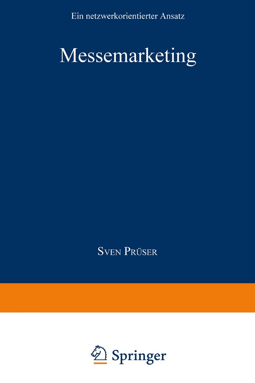 Titlebook: Messemarketing; Ein netzwerkorientie Sven Prüser Textbook 1997 Springer Fachmedien Wiesbaden 1997 Investitionsgütermarkt.Marketing.Messe.Me Titlebook: Messemarketing; Ein netzwerkorientie Sven Prüser Textbook 1997 Springer Fachmedien Wiesbaden 1997 Investitionsgütermarkt.Marketing.Messe.Me
