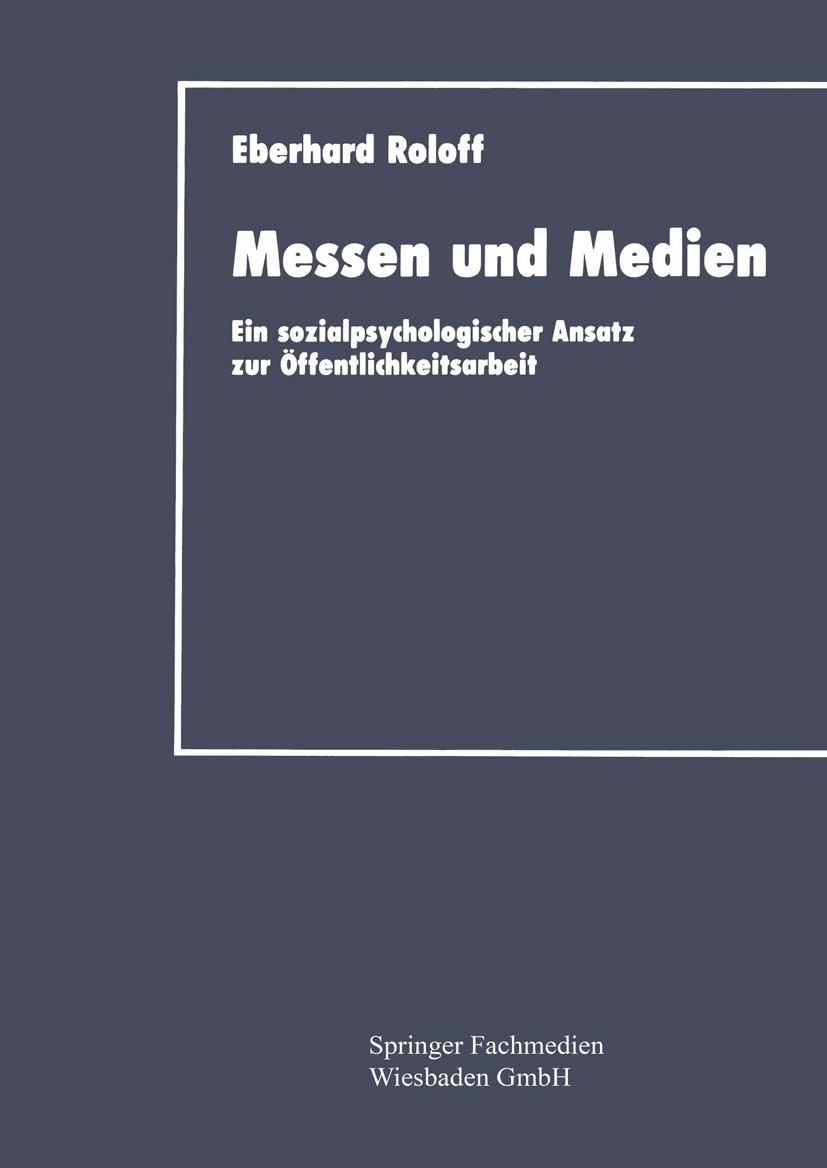 Titlebook: Messen und Medien; Ein sozialpsychologi Eberhard Roloff Book 1992 Springer Fachmedien Wiesbaden 1992 Absatz.Erfolgskontrolle.Image.Kommunik Titlebook: Messen und Medien; Ein sozialpsychologi Eberhard Roloff Book 1992 Springer Fachmedien Wiesbaden 1992 Absatz.Erfolgskontrolle.Image.Kommunik
