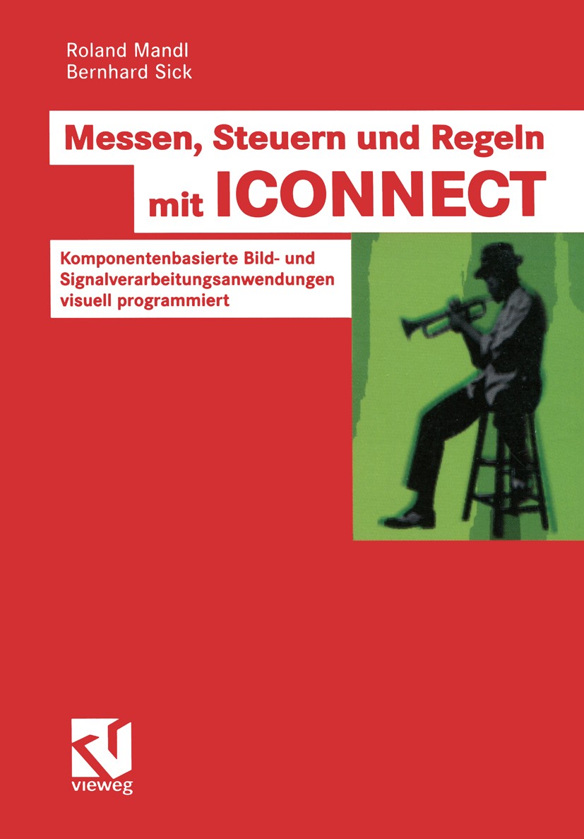 Titlebook: Messen, Steuern und Regeln mit ICONNECT; Komponentenbasierte Roland Mandl,Bernhard Sick Book 2003 Springer Fachmedien Wiesbaden 2003 Algor Titlebook: Messen, Steuern und Regeln mit ICONNECT; Komponentenbasierte Roland Mandl,Bernhard Sick Book 2003 Springer Fachmedien Wiesbaden 2003 Algor