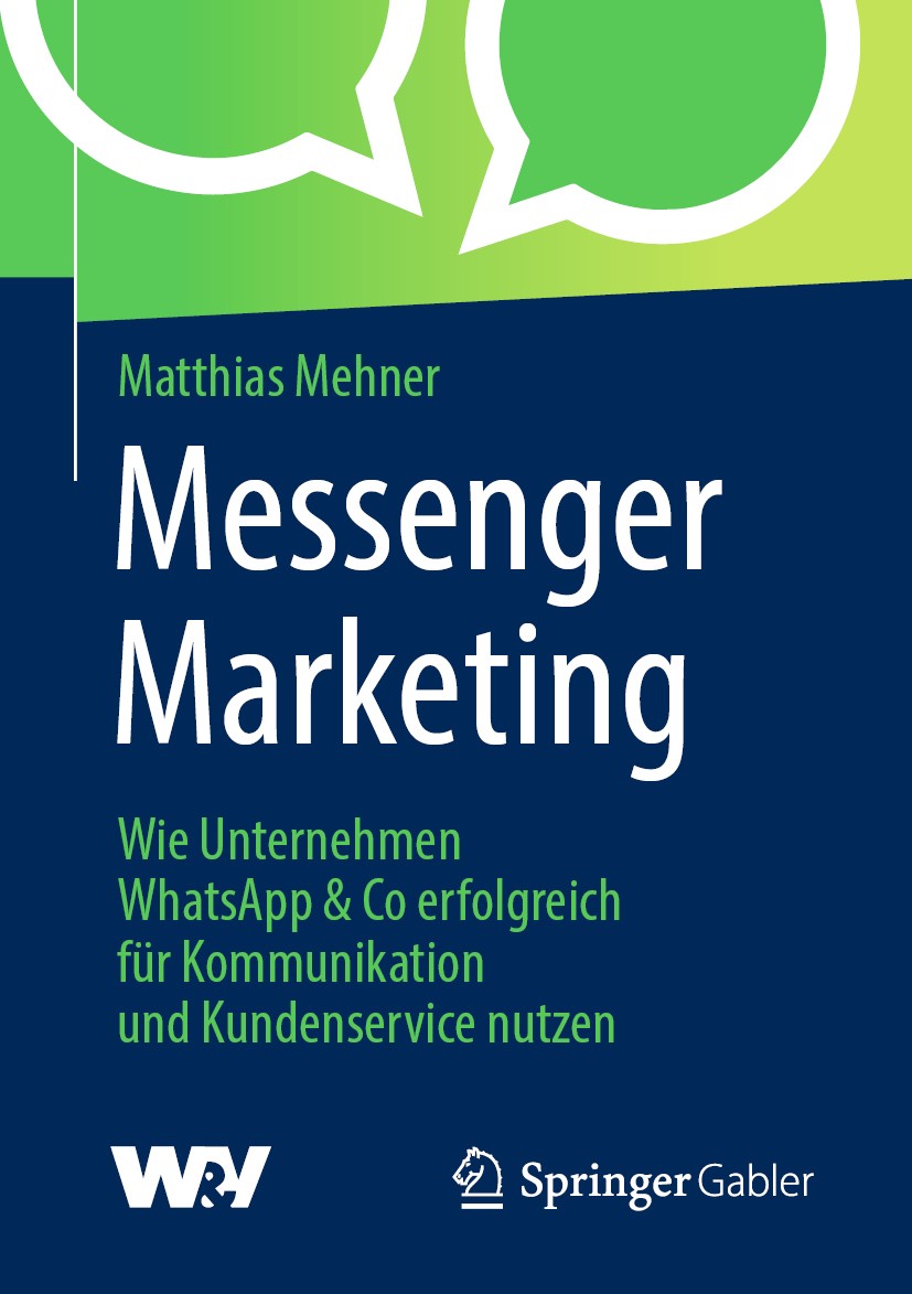 Titlebook: Messenger Marketing; Wie Unternehmen What Matthias Mehner Book 2019 Springer Fachmedien Wiesbaden GmbH, ein Teil von Springer Nature 2019 M Titlebook: Messenger Marketing; Wie Unternehmen What Matthias Mehner Book 2019 Springer Fachmedien Wiesbaden GmbH, ein Teil von Springer Nature 2019 M