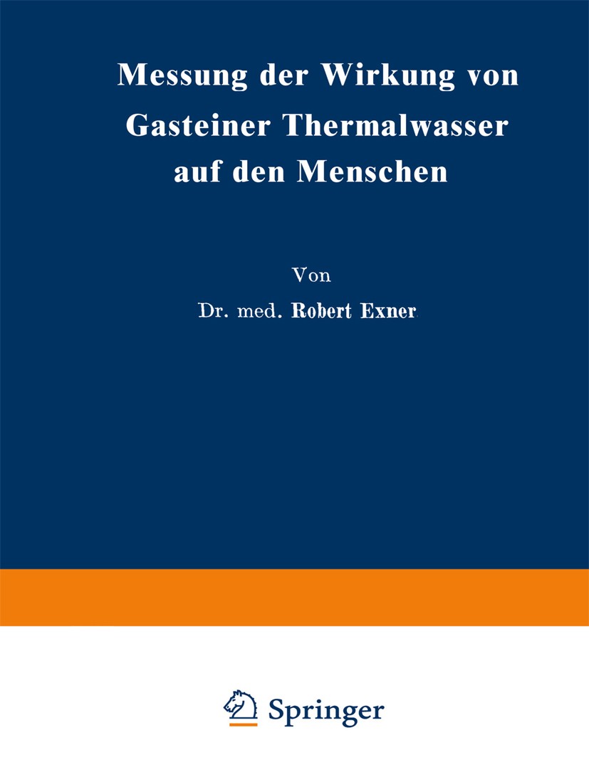 Titlebook: Messung der Wirkung von Gasteiner Thermalwasser auf den Menschen; Robert Exner Book 1939 Springer-Verlag Berlin Heidelberg 1939 Menschen.M Titlebook: Messung der Wirkung von Gasteiner Thermalwasser auf den Menschen; Robert Exner Book 1939 Springer-Verlag Berlin Heidelberg 1939 Menschen.M