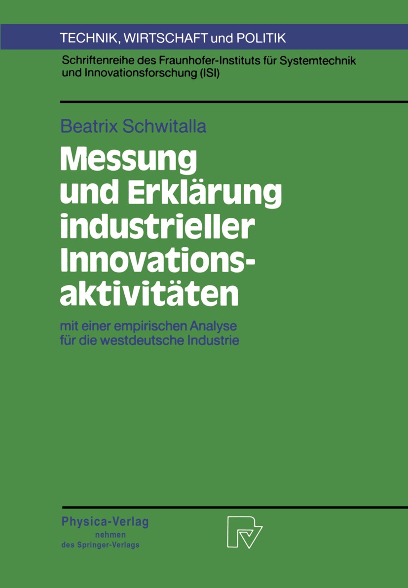 Titlebook: Messung und Erklärung industrieller Innovationsaktivitäten; mit einer empirische Beatrix Schwitalla Book 1993 Springer-Verlag Berlin Heidel Titlebook: Messung und Erklärung industrieller Innovationsaktivitäten; mit einer empirische Beatrix Schwitalla Book 1993 Springer-Verlag Berlin Heidel