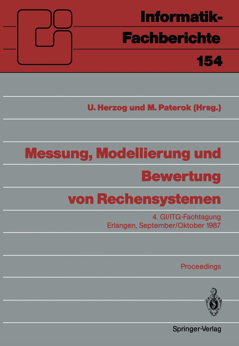 Titlebook: Messung, Modellierung und Bewertung von Rechensystemen; 4. GI/ITG-Fachtagung U. Herzog,M. Paterok Conference proceedings 1987 Springer-Verl Titlebook: Messung, Modellierung und Bewertung von Rechensystemen; 4. GI/ITG-Fachtagung U. Herzog,M. Paterok Conference proceedings 1987 Springer-Verl