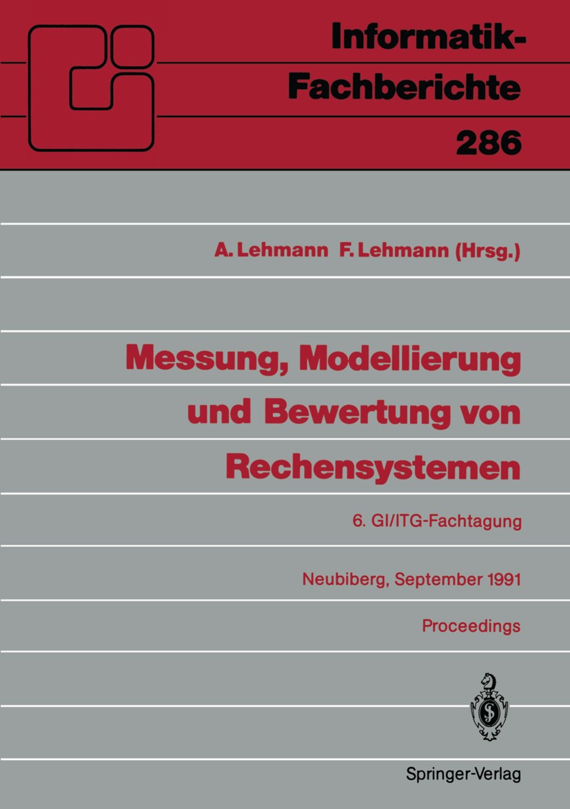 Titlebook: Messung, Modellierung und Bewertung von Rechensystemen; 6. GI/ITG-Fachtagung Axel Lehmann,Fritz Lehmann Conference proceedings 1991 Springe Titlebook: Messung, Modellierung und Bewertung von Rechensystemen; 6. GI/ITG-Fachtagung Axel Lehmann,Fritz Lehmann Conference proceedings 1991 Springe