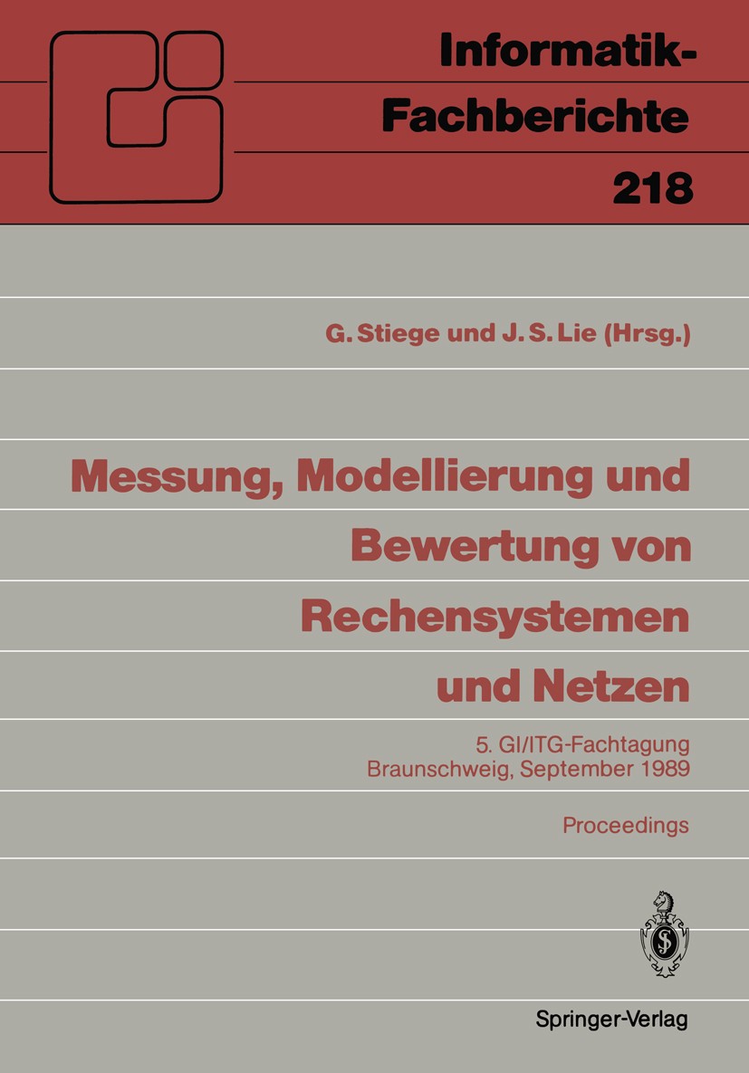 Titlebook: Messung, Modellierung und Bewertung von Rechensystemen und Netzen; 5. GI/ITG-Fachtagung G. Stiege,J. S. Lie Conference proceedings 1989 Spr Titlebook: Messung, Modellierung und Bewertung von Rechensystemen und Netzen; 5. GI/ITG-Fachtagung G. Stiege,J. S. Lie Conference proceedings 1989 Spr