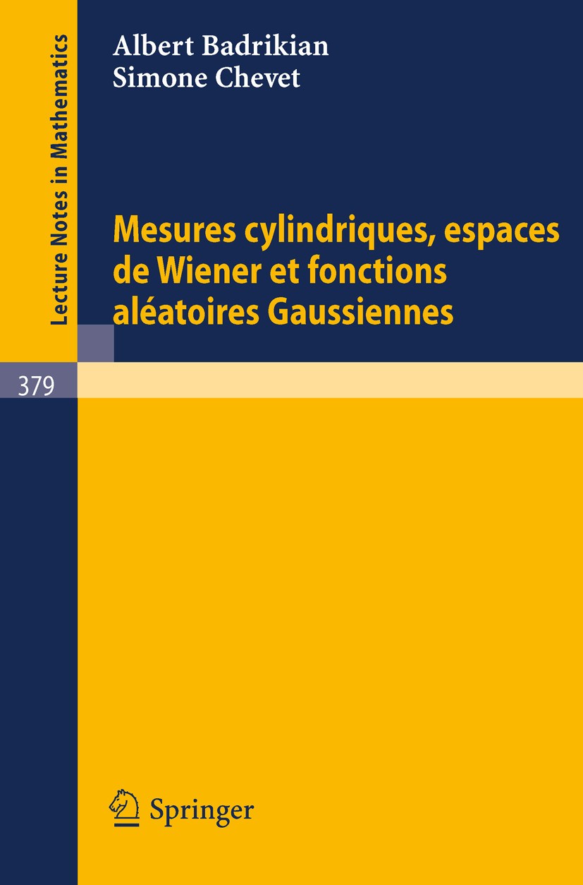 Titlebook: Mesures Cylindriques, Espaces de Wiener et Fonctions Aleatoires Gaussiennes; Albert Badrikian,Simone Chevet Book 1974 Springer Berlin Heid Titlebook: Mesures Cylindriques, Espaces de Wiener et Fonctions Aleatoires Gaussiennes; Albert Badrikian,Simone Chevet Book 1974 Springer Berlin Heid