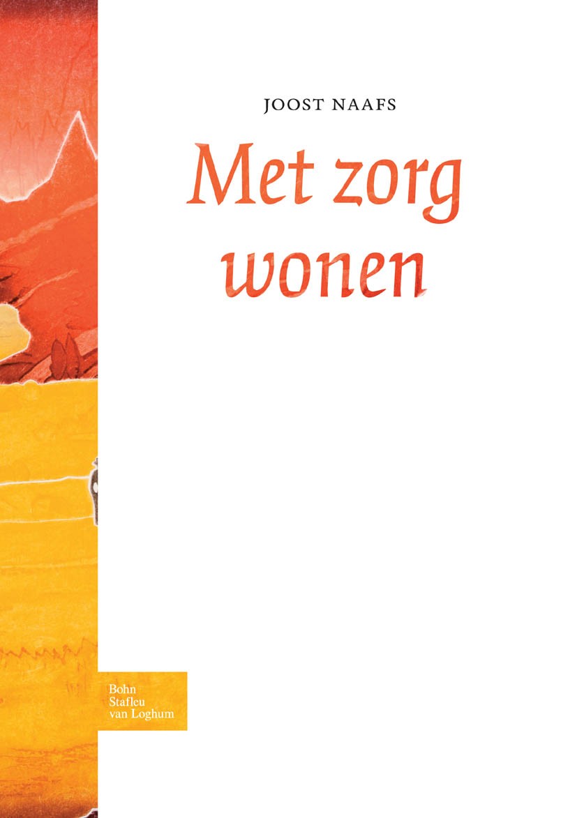 Titlebook: Met zorg wonen; Joost Naafs,Marijke Bakker,Paul Franken,Lex Noyon Book 2010Latest edition Bohn Stafleu van Loghum 2010 Titlebook: Met zorg wonen; Joost Naafs,Marijke Bakker,Paul Franken,Lex Noyon Book 2010Latest edition Bohn Stafleu van Loghum 2010