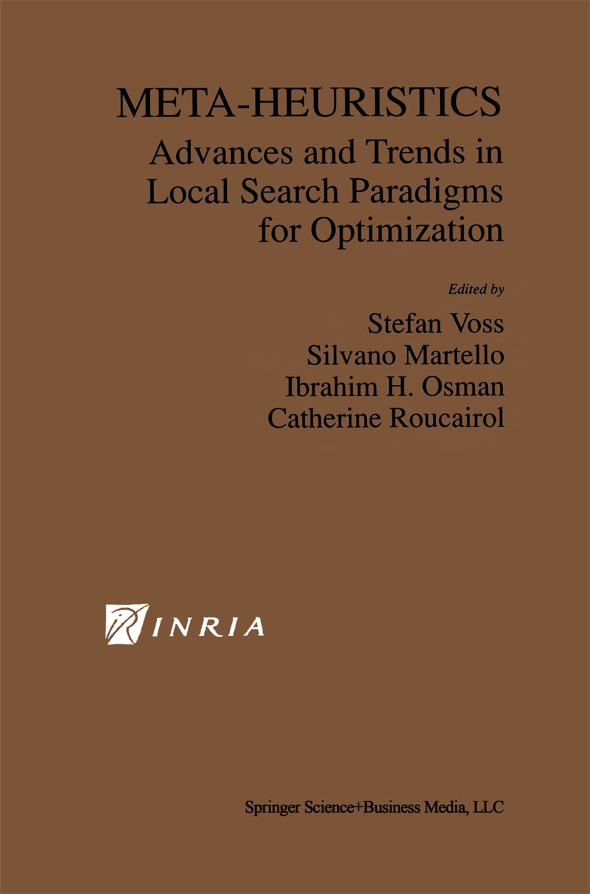 Titlebook: Meta-Heuristics; Advances and Trends Stefan Voß,Silvano Martello,Catherine Roucairol Book 1999 Springer Science+Business Media New York 19 Titlebook: Meta-Heuristics; Advances and Trends Stefan Voß,Silvano Martello,Catherine Roucairol Book 1999 Springer Science+Business Media New York 19