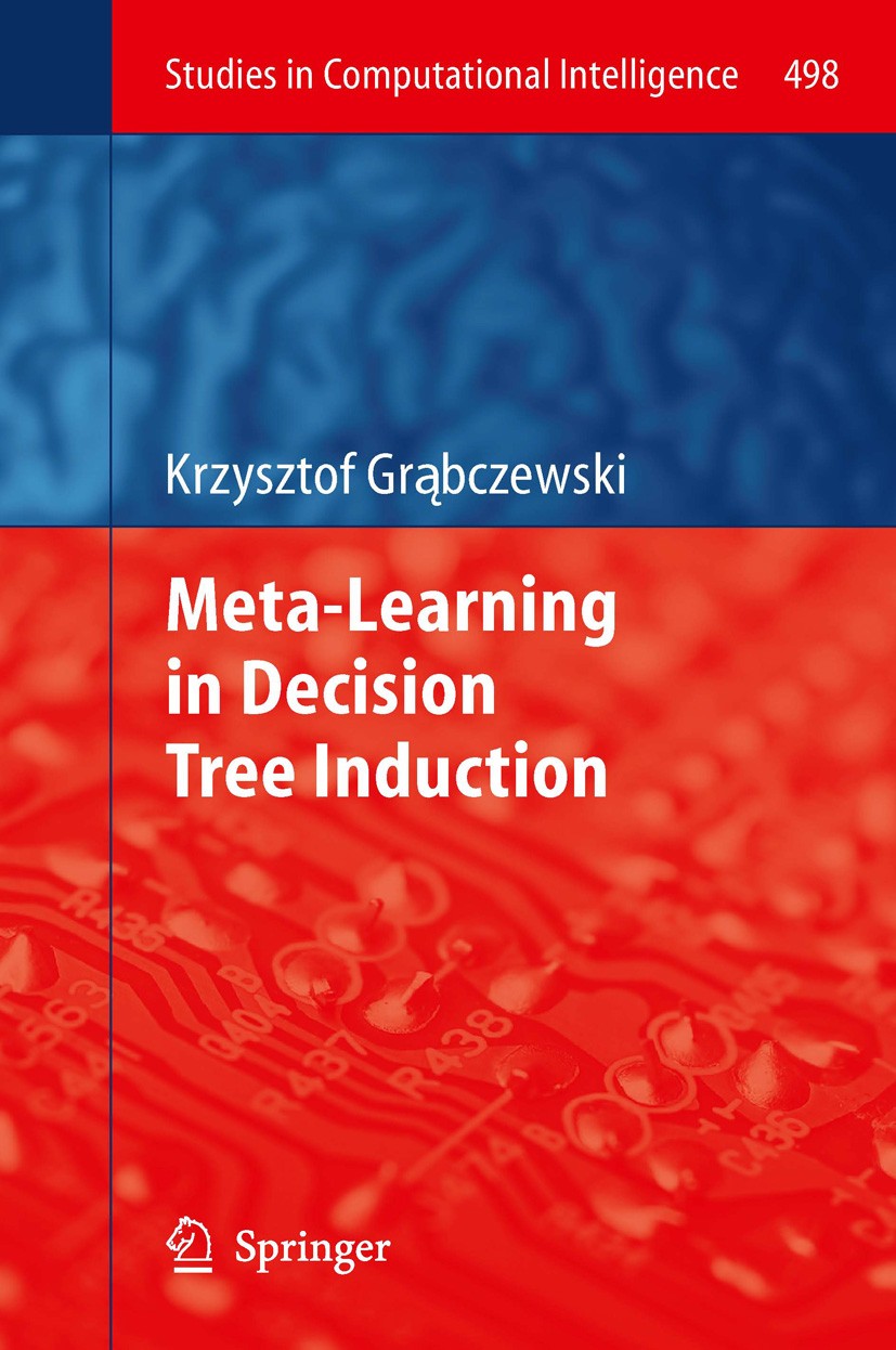 Titlebook: Meta-Learning in Decision Tree Induction; Krzysztof Grąbczewski Book 2014 Springer International Publishing Switzerland 2014 Computational Titlebook: Meta-Learning in Decision Tree Induction; Krzysztof Grąbczewski Book 2014 Springer International Publishing Switzerland 2014 Computational