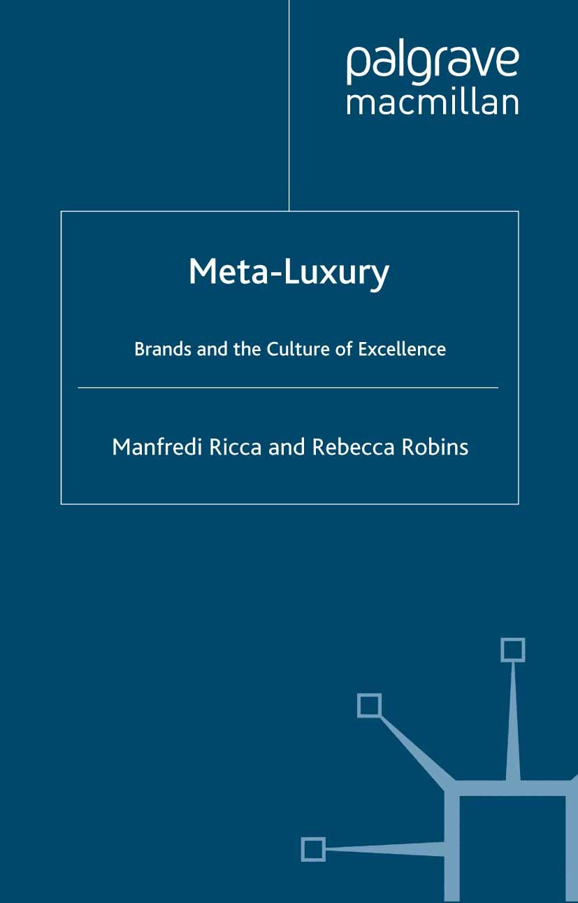 Titlebook: Meta-Luxury; Brands and the Cultu Manfredi Ricca,Rebecca Robins Book 2012 Palgrave Macmillan, a division of Macmillan Publishers Limited 20 Titlebook: Meta-Luxury; Brands and the Cultu Manfredi Ricca,Rebecca Robins Book 2012 Palgrave Macmillan, a division of Macmillan Publishers Limited 20