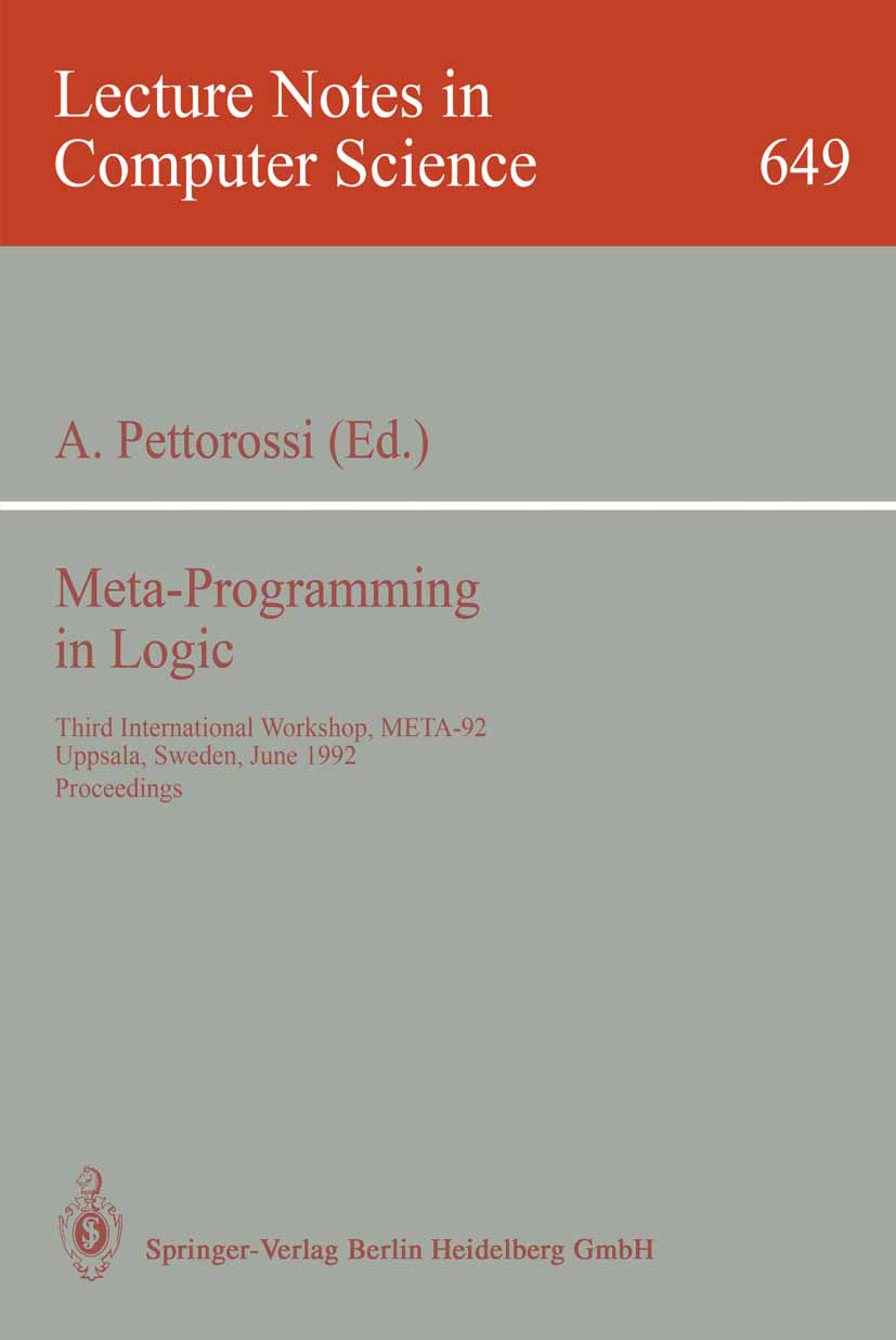 Titlebook: Meta-Programming in Logic; Third International A. Pettorossi Conference proceedings 1992 Springer-Verlag Berlin Heidelberg 1992 Automat.Re Titlebook: Meta-Programming in Logic; Third International A. Pettorossi Conference proceedings 1992 Springer-Verlag Berlin Heidelberg 1992 Automat.Re