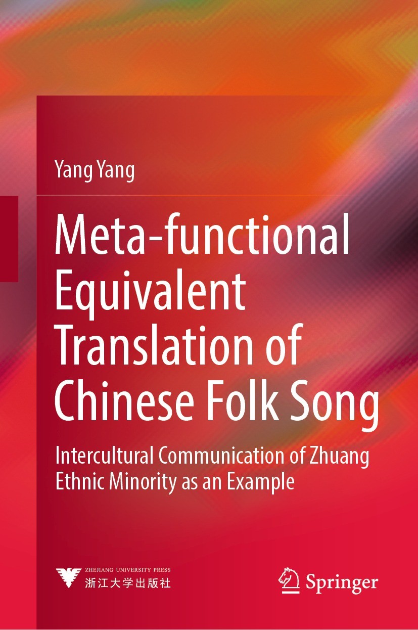 Titlebook: Meta-functional Equivalent Translation of Chinese Folk Song; Intercultural Commun Yang Yang Book 2021 Zhejiang University Press 2021 Zhuang Titlebook: Meta-functional Equivalent Translation of Chinese Folk Song; Intercultural Commun Yang Yang Book 2021 Zhejiang University Press 2021 Zhuang