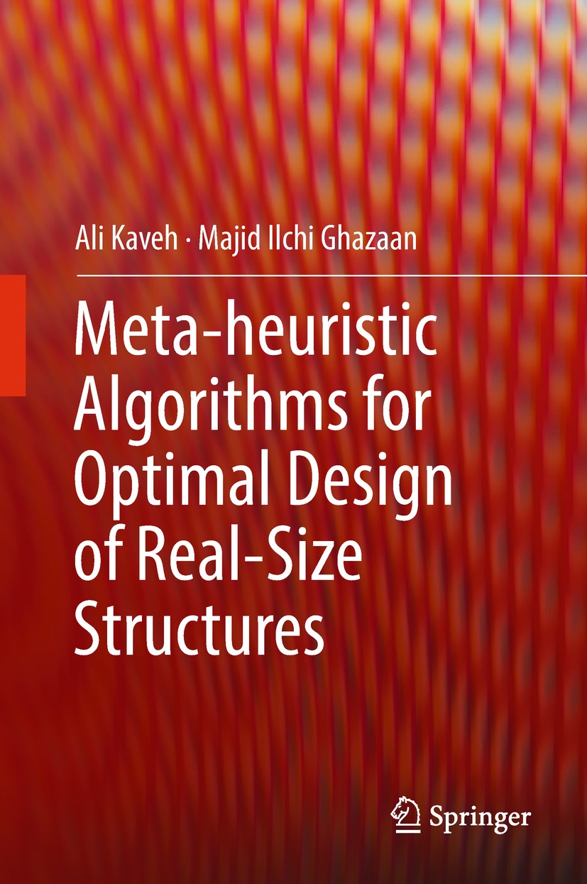 Titlebook: Meta-heuristic Algorithms for Optimal Design of Real-Size Structures; Ali Kaveh,Majid Ilchi Ghazaan Book 2018 Springer International Publi Titlebook: Meta-heuristic Algorithms for Optimal Design of Real-Size Structures; Ali Kaveh,Majid Ilchi Ghazaan Book 2018 Springer International Publi