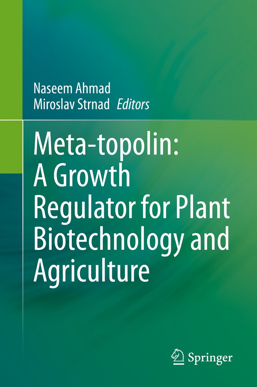 Titlebook: Meta-topolin: A Growth Regulator for Plant Biotechnology and Agriculture; Naseem Ahmad,Miroslav Strnad Book 2021 Springer Nature Singapore Titlebook: Meta-topolin: A Growth Regulator for Plant Biotechnology and Agriculture; Naseem Ahmad,Miroslav Strnad Book 2021 Springer Nature Singapore