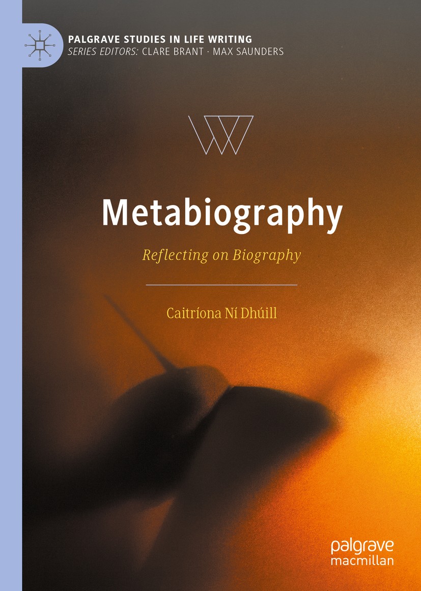 Titlebook: Metabiography; Reflecting on Biogra Caitríona Ní Dhúill Book 2020 The Editor(s) (if applicable) and The Author(s) 2020 Writing lives.Essays Titlebook: Metabiography; Reflecting on Biogra Caitríona Ní Dhúill Book 2020 The Editor(s) (if applicable) and The Author(s) 2020 Writing lives.Essays