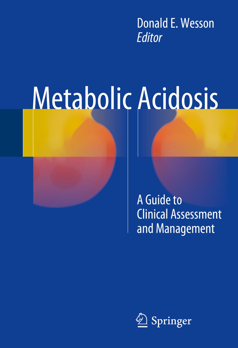Titlebook: Metabolic Acidosis; A Guide to Clinical Donald E. Wesson Book 2016 Springer Science+Business Media New York 2016 acid-base physiology.chro Titlebook: Metabolic Acidosis; A Guide to Clinical Donald E. Wesson Book 2016 Springer Science+Business Media New York 2016 acid-base physiology.chro