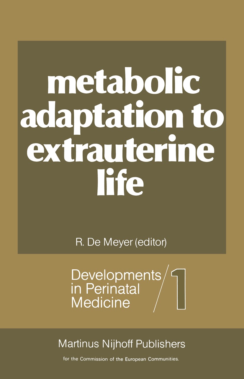 Titlebook: Metabolic Adaptation to Extrauterine Life; The antenatal role o R. Meyer Book 1981 ECSC, EEC, EAEC, Brussels-Luxembourg 1981 birth.child.fe Titlebook: Metabolic Adaptation to Extrauterine Life; The antenatal role o R. Meyer Book 1981 ECSC, EEC, EAEC, Brussels-Luxembourg 1981 birth.child.fe