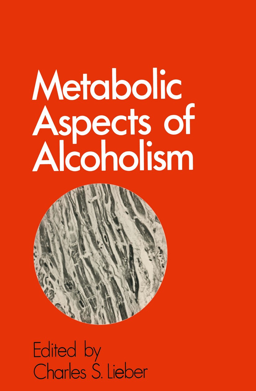 Titlebook: Metabolic Aspects of Alcoholism; Charles S. Lieber (Chief, Professor of Medicine an Book 1977 MTP Press Limited 1977 alcohol.alcoholism.be Titlebook: Metabolic Aspects of Alcoholism; Charles S. Lieber (Chief, Professor of Medicine an Book 1977 MTP Press Limited 1977 alcohol.alcoholism.be