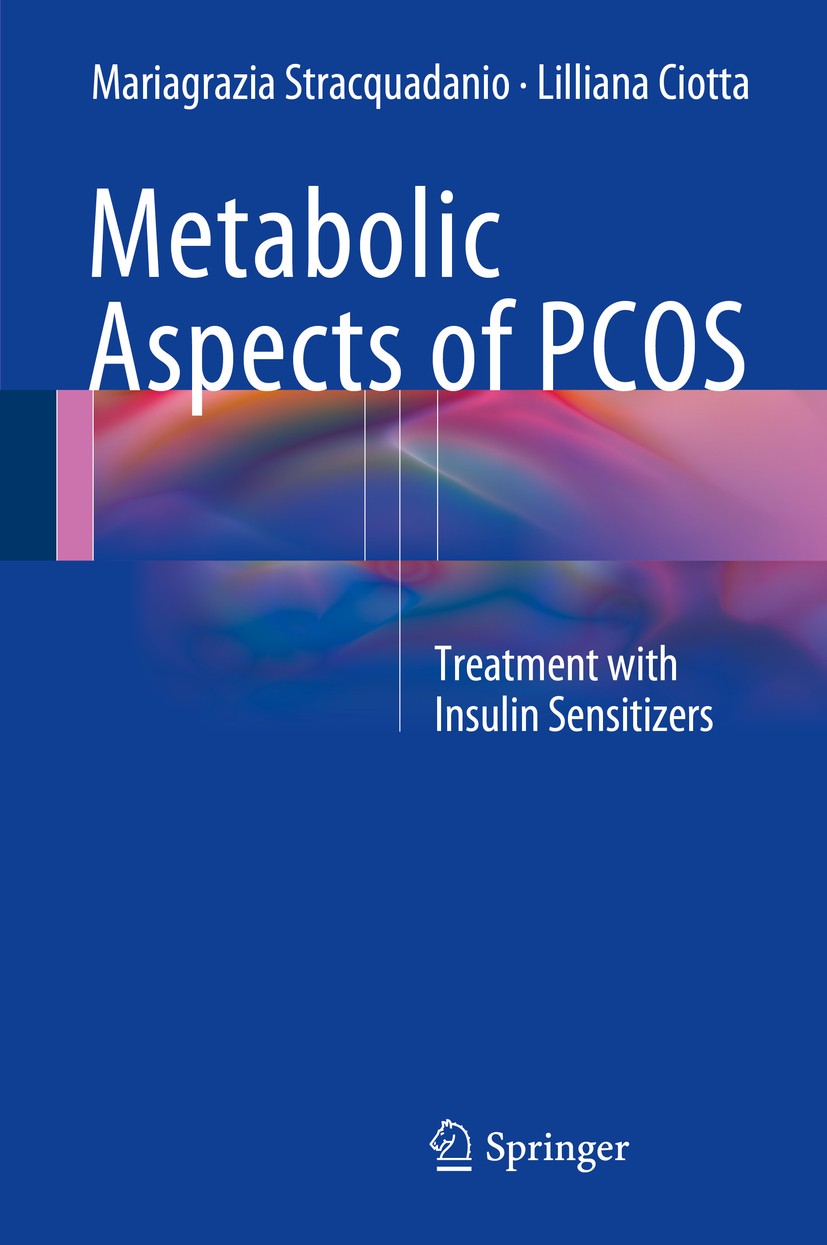 Titlebook: Metabolic Aspects of PCOS; Treatment With Insul Mariagrazia Stracquadanio,Lilliana Ciotta Book 2015 Springer International Publishing Switz Titlebook: Metabolic Aspects of PCOS; Treatment With Insul Mariagrazia Stracquadanio,Lilliana Ciotta Book 2015 Springer International Publishing Switz