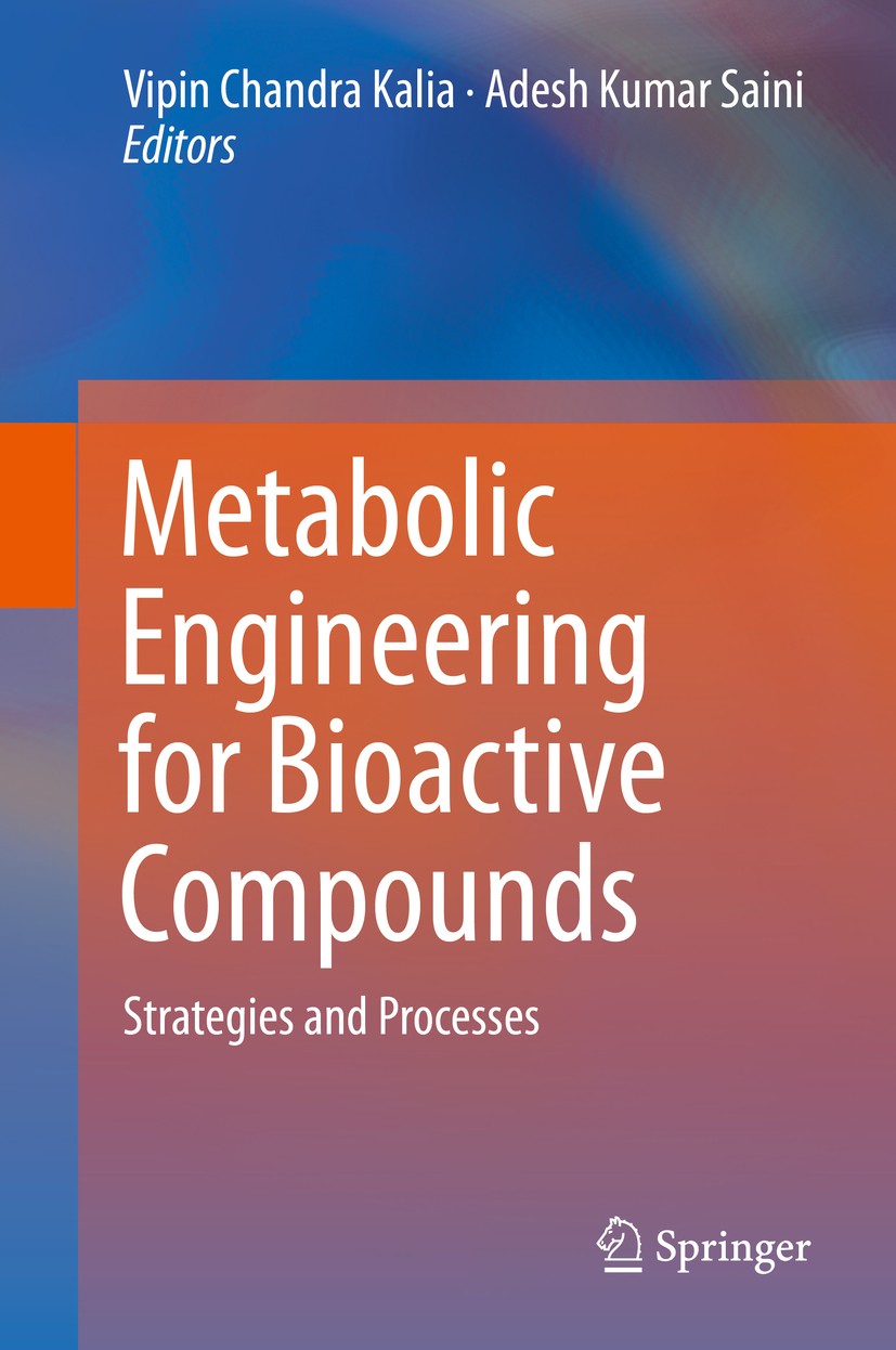 Titlebook: Metabolic Engineering for Bioactive Compounds; Strategies and Proce Vipin Chandra Kalia,Adesh Kumar Saini Book 2017 Springer Nature Singapo Titlebook: Metabolic Engineering for Bioactive Compounds; Strategies and Proce Vipin Chandra Kalia,Adesh Kumar Saini Book 2017 Springer Nature Singapo