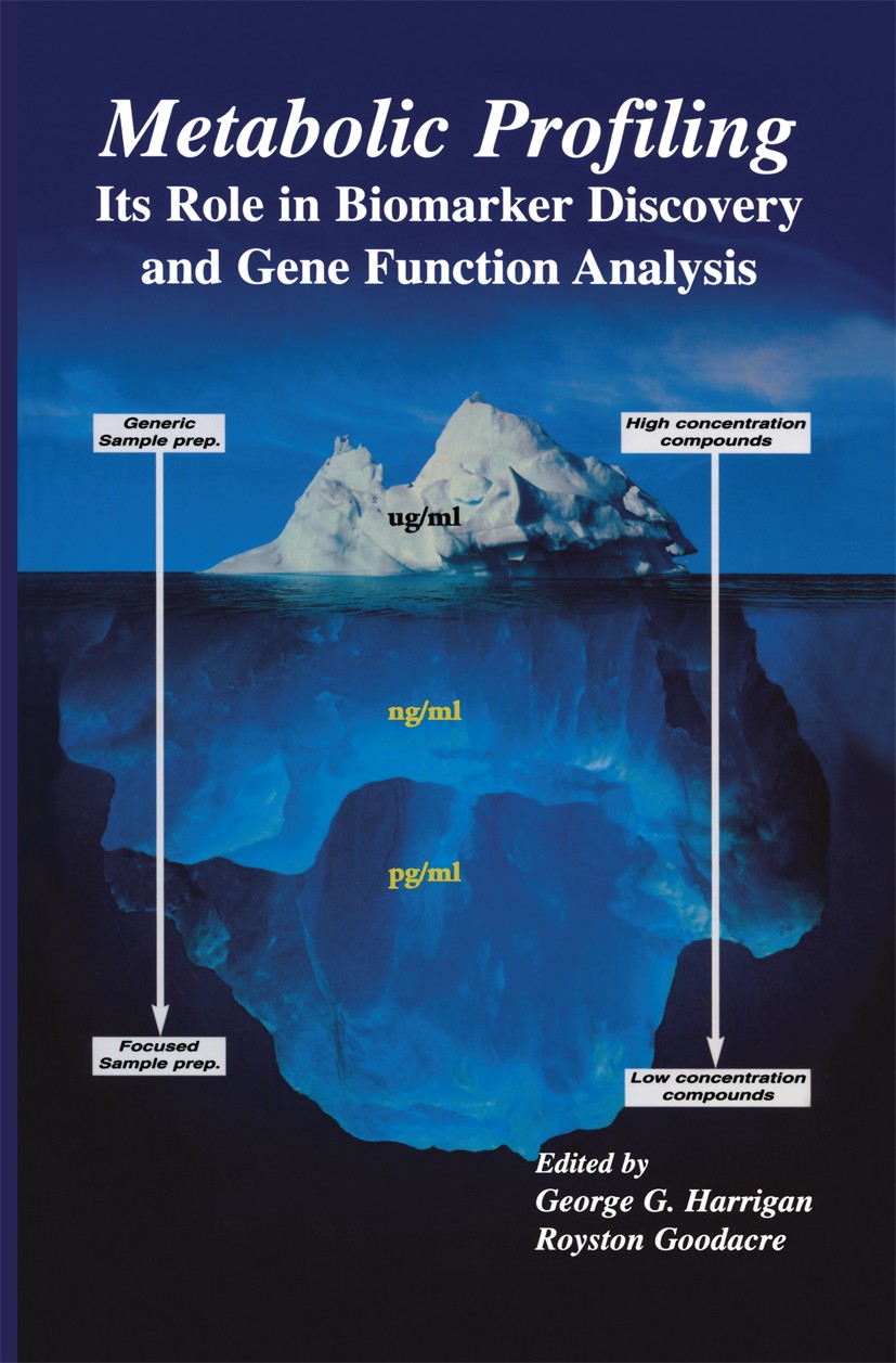 Titlebook: Metabolic Profiling: Its Role in Biomarker Discovery and Gene Function Analysis; George G. Harrigan,Royston Goodacre Textbook 2003 Springe Titlebook: Metabolic Profiling: Its Role in Biomarker Discovery and Gene Function Analysis; George G. Harrigan,Royston Goodacre Textbook 2003 Springe