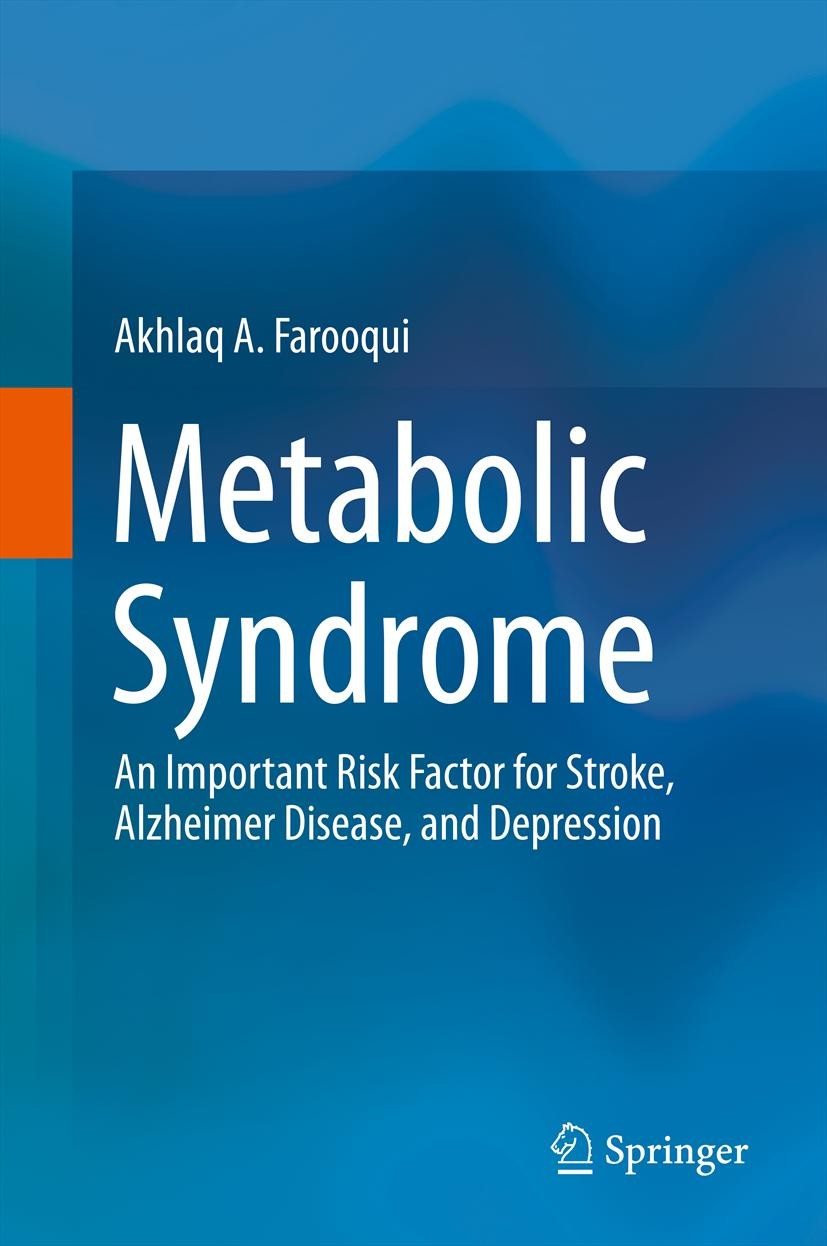 Titlebook: Metabolic Syndrome; An Important Risk Fa Akhlaq A. Farooqui Book 2013 Springer Science+Business Media New York 2013 Alzheimer’s.diabetes.st Titlebook: Metabolic Syndrome; An Important Risk Fa Akhlaq A. Farooqui Book 2013 Springer Science+Business Media New York 2013 Alzheimer’s.diabetes.st