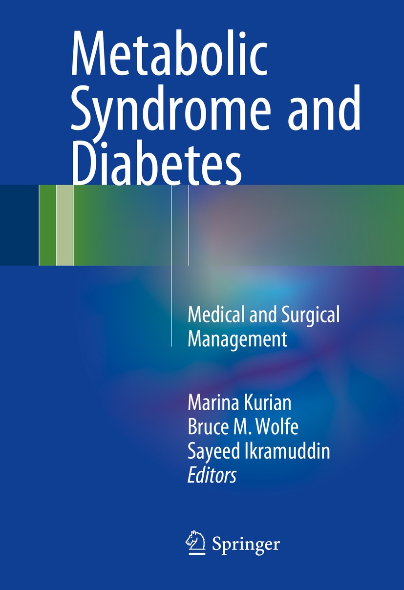 Titlebook: Metabolic Syndrome and Diabetes; Medical and Surgical Marina Kurian,Bruce M. Wolfe,Sayeed Ikramuddin Book 2016 Springer Science+Business Me Titlebook: Metabolic Syndrome and Diabetes; Medical and Surgical Marina Kurian,Bruce M. Wolfe,Sayeed Ikramuddin Book 2016 Springer Science+Business Me
