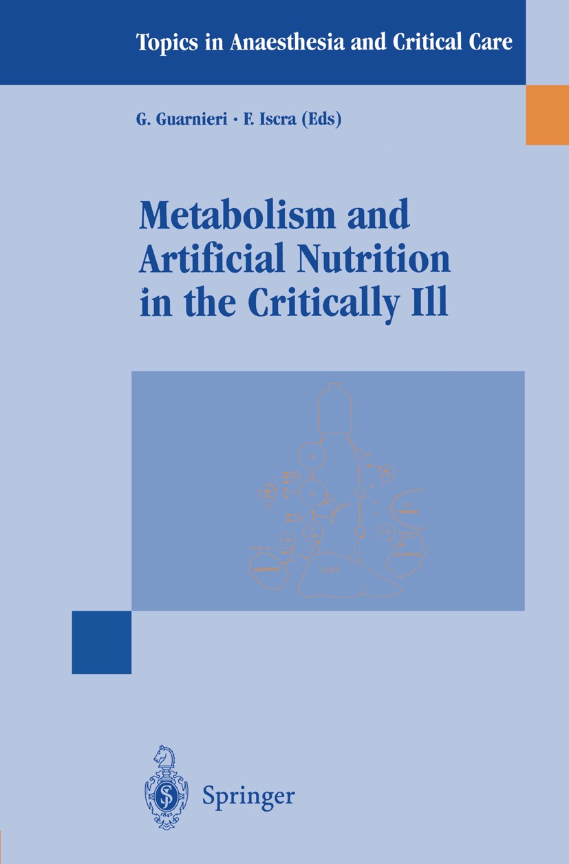 Titlebook: Metabolism and Artificial Nutrition in the Critically Ill; G. Guarnieri,F. Iscra Book 1999 Springer-Verlag Italia 1999 Enteral nutrition.I Titlebook: Metabolism and Artificial Nutrition in the Critically Ill; G. Guarnieri,F. Iscra Book 1999 Springer-Verlag Italia 1999 Enteral nutrition.I