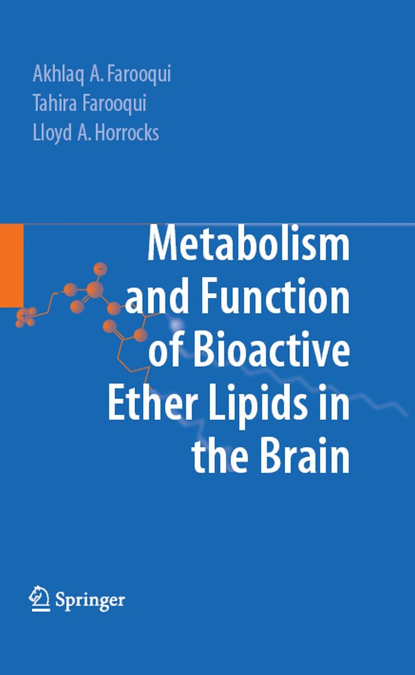 Titlebook: Metabolism and Functions of Bioactive Ether Lipids in the Brain; Akhlaq A. Farooqui,Tahira Farooqui,Lloyd A. Horroc Book 2008 Springer-Ver Titlebook: Metabolism and Functions of Bioactive Ether Lipids in the Brain; Akhlaq A. Farooqui,Tahira Farooqui,Lloyd A. Horroc Book 2008 Springer-Ver