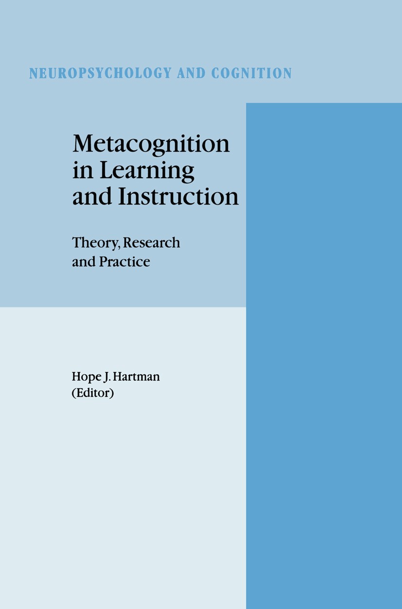 Titlebook: Metacognition in Learning and Instruction; Theory, Research and Hope J. Hartman (Professor of Education, Professor Book 2001 Springer Scien Titlebook: Metacognition in Learning and Instruction; Theory, Research and Hope J. Hartman (Professor of Education, Professor Book 2001 Springer Scien