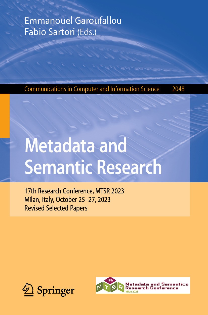 Titlebook: Metadata and Semantic Research; 17th Research Confer Emmanouel Garoufallou,Fabio Sartori Conference proceedings 2024 The Editor(s) (if appl Titlebook: Metadata and Semantic Research; 17th Research Confer Emmanouel Garoufallou,Fabio Sartori Conference proceedings 2024 The Editor(s) (if appl