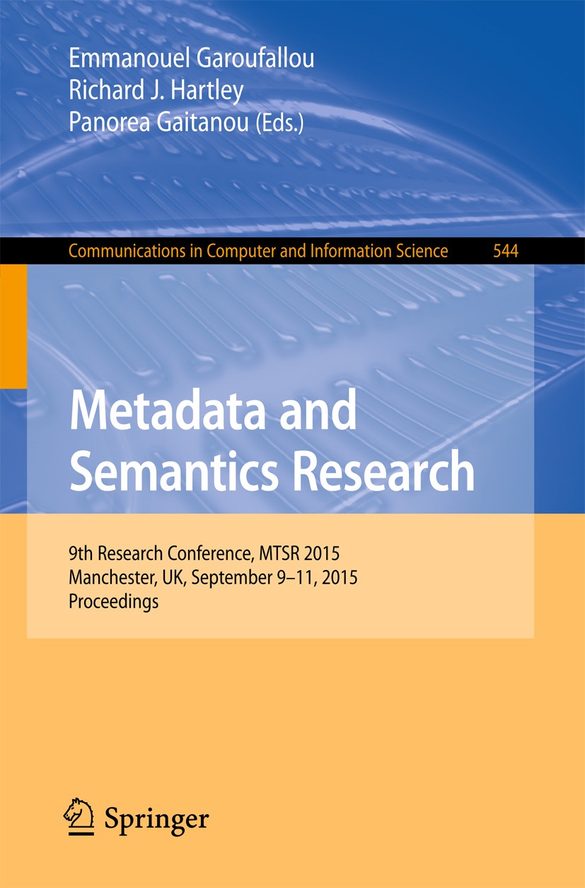 Titlebook: Metadata and Semantics Research; 9th Research Confere Emmanouel Garoufallou,Richard J. Hartley,Panorea G Conference proceedings 2015 Spring Titlebook: Metadata and Semantics Research; 9th Research Confere Emmanouel Garoufallou,Richard J. Hartley,Panorea G Conference proceedings 2015 Spring