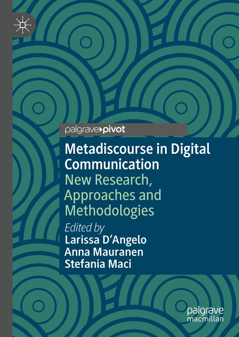 Titlebook: Metadiscourse in Digital Communication; New Research, Approa Larissa D‘Angelo,Anna Mauranen,Stefania Maci Book 2021 The Editor(s) (if appli Titlebook: Metadiscourse in Digital Communication; New Research, Approa Larissa D‘Angelo,Anna Mauranen,Stefania Maci Book 2021 The Editor(s) (if appli
