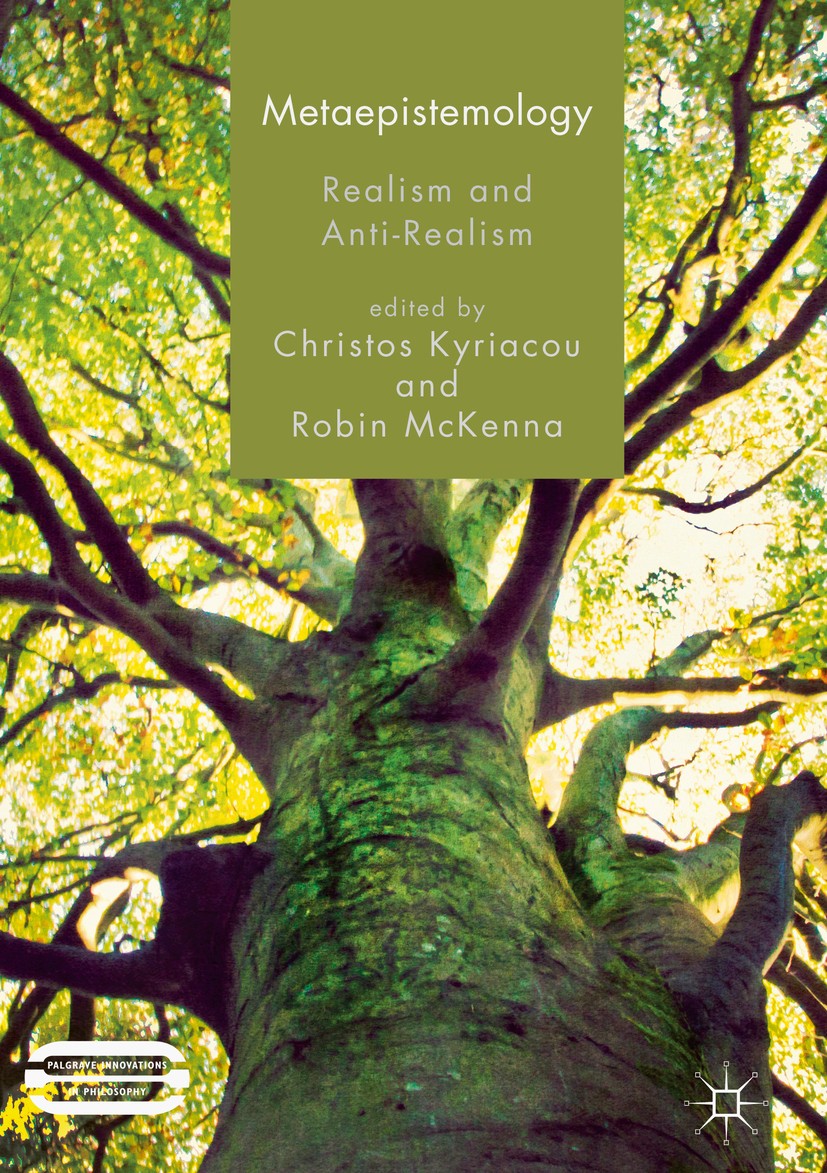 Titlebook: Metaepistemology; Realism and Anti-Rea Christos Kyriacou,Robin McKenna Book 2018 The Editor(s) (if applicable) and The Author(s) 2018 epist Titlebook: Metaepistemology; Realism and Anti-Rea Christos Kyriacou,Robin McKenna Book 2018 The Editor(s) (if applicable) and The Author(s) 2018 epist