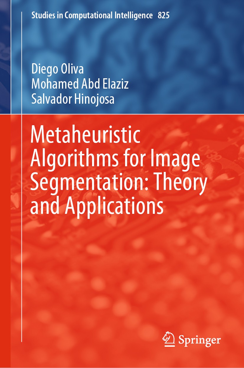 Titlebook: Metaheuristic Algorithms for Image Segmentation: Theory and Applications; Diego Oliva,Mohamed Abd Elaziz,Salvador Hinojosa Book 2019 Sprin Titlebook: Metaheuristic Algorithms for Image Segmentation: Theory and Applications; Diego Oliva,Mohamed Abd Elaziz,Salvador Hinojosa Book 2019 Sprin