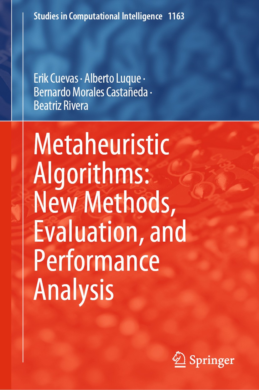 Titlebook: Metaheuristic Algorithms: New Methods, Evaluation, and Performance Analysis; Erik Cuevas,Alberto Luque,Beatriz Rivera Book 2024 The Editor Titlebook: Metaheuristic Algorithms: New Methods, Evaluation, and Performance Analysis; Erik Cuevas,Alberto Luque,Beatriz Rivera Book 2024 The Editor