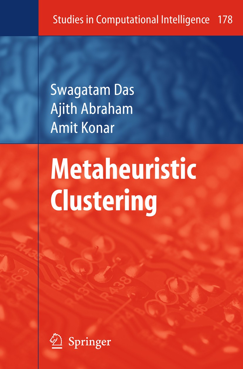 Titlebook: Metaheuristic Clustering; Swagatam Das,Ajith Abraham,Amit Konar Book 2009 Springer-Verlag Berlin Heidelberg 2009 algorithms.data mining.ev Titlebook: Metaheuristic Clustering; Swagatam Das,Ajith Abraham,Amit Konar Book 2009 Springer-Verlag Berlin Heidelberg 2009 algorithms.data mining.ev