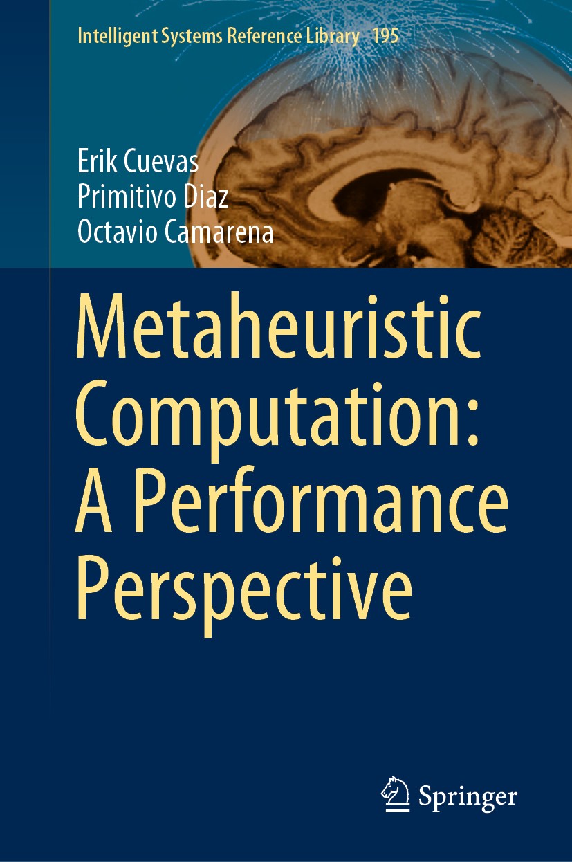 Titlebook: Metaheuristic Computation: A Performance Perspective; Erik Cuevas,Primitivo Diaz,Octavio Camarena Book 2021 Springer Nature Switzerland AG Titlebook: Metaheuristic Computation: A Performance Perspective; Erik Cuevas,Primitivo Diaz,Octavio Camarena Book 2021 Springer Nature Switzerland AG