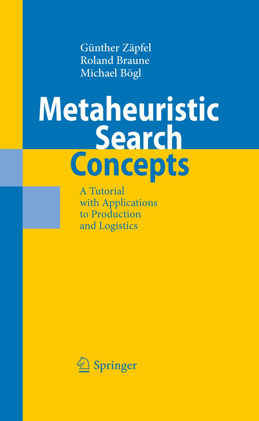 Titlebook: Metaheuristic Search Concepts; A Tutorial with Appl Günther Zäpfel,Roland Braune,Michael Bögl Book 2010 Springer-Verlag Berlin Heidelberg 2 Titlebook: Metaheuristic Search Concepts; A Tutorial with Appl Günther Zäpfel,Roland Braune,Michael Bögl Book 2010 Springer-Verlag Berlin Heidelberg 2