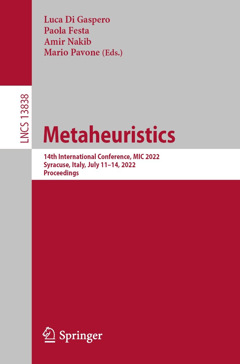 Titlebook: Metaheuristics; 14th International C Luca Di Gaspero,Paola Festa,Mario Pavone Conference proceedings 2023 The Editor(s) (if applicable) and Titlebook: Metaheuristics; 14th International C Luca Di Gaspero,Paola Festa,Mario Pavone Conference proceedings 2023 The Editor(s) (if applicable) and