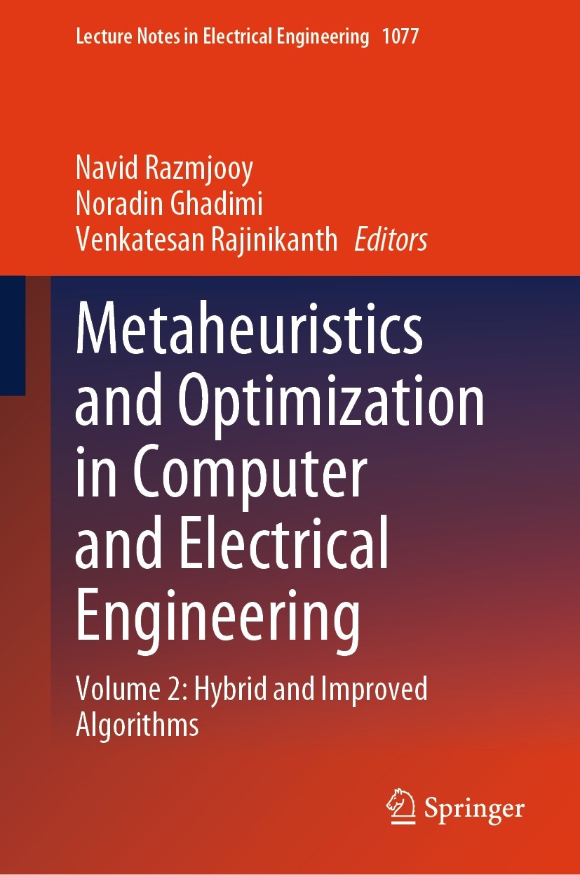 Titlebook: Metaheuristics and Optimization in Computer and Electrical Engineering; Volume 2: Hybrid and Navid Razmjooy,Noradin Ghadimi,Venkatesan Raji Titlebook: Metaheuristics and Optimization in Computer and Electrical Engineering; Volume 2: Hybrid and Navid Razmjooy,Noradin Ghadimi,Venkatesan Raji