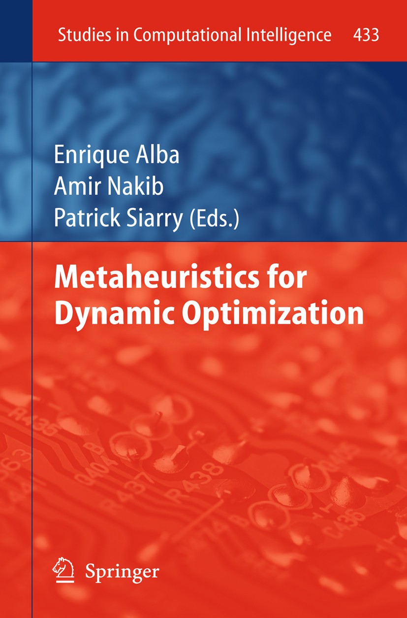 Titlebook: Metaheuristics for Dynamic Optimization; Enrique Alba,Amir Nakib,Patrick Siarry Book 2013 Springer-Verlag Berlin Heidelberg 2013 Computati Titlebook: Metaheuristics for Dynamic Optimization; Enrique Alba,Amir Nakib,Patrick Siarry Book 2013 Springer-Verlag Berlin Heidelberg 2013 Computati