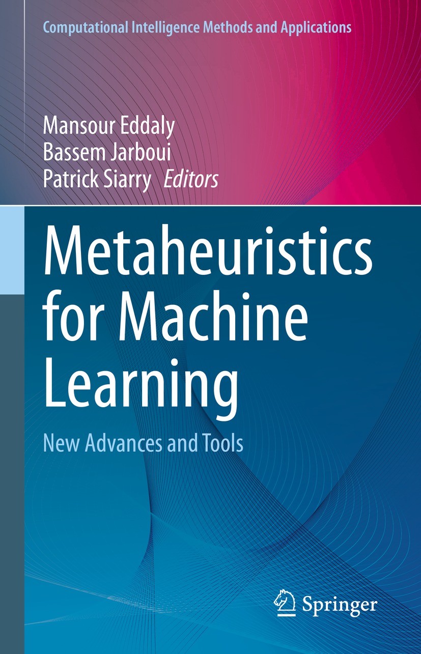 Titlebook: Metaheuristics for Machine Learning; New Advances and Too Mansour Eddaly,Bassem Jarboui,Patrick Siarry Book 2023 The Editor(s) (if applicab Titlebook: Metaheuristics for Machine Learning; New Advances and Too Mansour Eddaly,Bassem Jarboui,Patrick Siarry Book 2023 The Editor(s) (if applicab