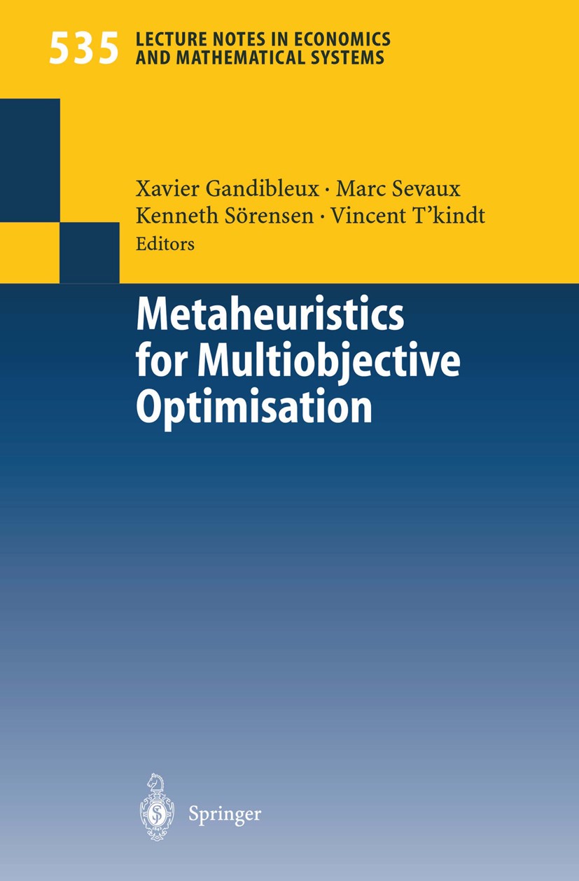 Titlebook: Metaheuristics for Multiobjective Optimisation; Xavier Gandibleux,Marc Sevaux,Vincent T’kindt Conference proceedings 2004 Springer-Verlag Titlebook: Metaheuristics for Multiobjective Optimisation; Xavier Gandibleux,Marc Sevaux,Vincent T’kindt Conference proceedings 2004 Springer-Verlag